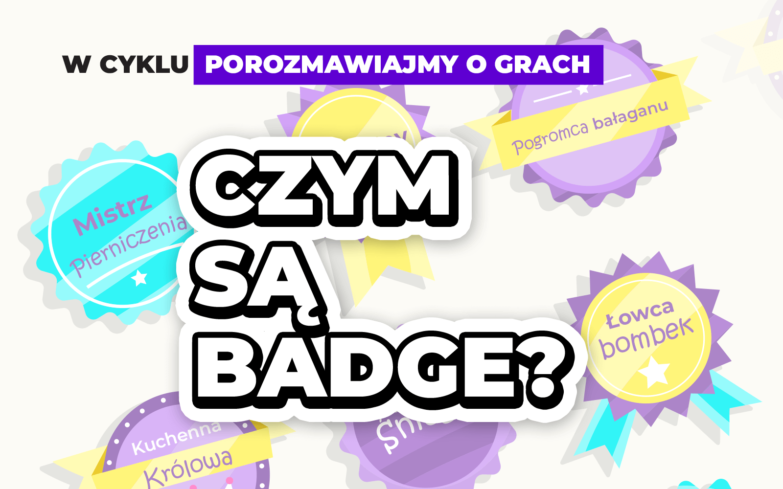 Grafika przedstawiająca tytuł "Czym są badge?" i kilka kolorowych odznak w tle.